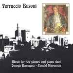 Cover for album: Ferruccio Busoni - Joseph Banowetz, Ronald Stevenson – Music For Two Pianos And Piano Duet(CD, Album)