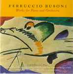 Cover for album: Ferruccio Busoni, Carlo Grante, I Pomeriggi Musicali, Marco Zuccarini – Works For Piano And Orchestra(CD, Album)