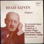 Cover for album: Hugo Alfvén Dirigerar En Skärgårdssägen, Breitenfeld, Symfoni Nr. 5, Sveriges Flagga, Glad Såsom Fågeln, Saeterjentens Søndag (Historiska Inspelningar 1930-48)(LP, Compilation)