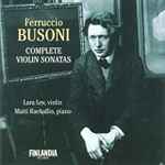 Cover for album: Ferruccio Busoni, Lara Lev, Matti Raekallio – Complete Violin Sonatas(CD, Album)