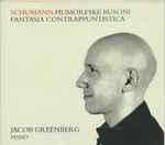 Cover for album: Schumann, Busoni - Jacob Greenberg – Humoreske / Fantasia Contrappuntistica(CD, Album)