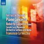 Cover for album: Ferruccio Busoni / Roberto Cappello, Corale Luca Marenzio, Orchestra Sinfonica Di Roma, Francesco La Vecchia – Piano Concerto(CD, Album)