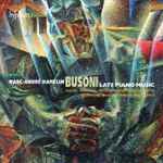 Cover for album: Busoni - Marc-André Hamelin – Late Piano Music(3×CD, Album)