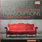 Cover for album: Ferruccio Busoni - Holger Groschopp – Bach Transcriptions(2×CD, Album, Stereo)