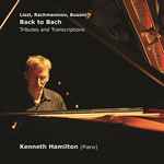 Cover for album: Liszt, Rachmaninov, Busoni, Kenneth Hamilton (3) – Back To Bach: Tributes And Transcriptions(CD, Album)