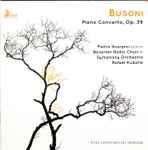 Cover for album: Busoni, Pietro Scarpini, Bavarian Radio Choir & Symphony Orchestra, Rafael Kubelik – Piano Concerto, Op. 39(CD, Album, Remastered)