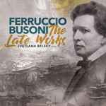 Cover for album: Ferruccio Busoni, Svetlana Belsky – The Late Works(CD, Album)