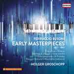 Cover for album: Ferruccio Busoni, Holger Groschopp – Early Masterpieces(3×CD, Album)
