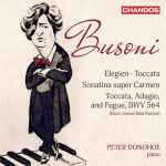 Cover for album: Ferruccio Busoni, Peter Donohoe – Busoni: Toccata, BV 287, Elegien, BV 252, Sonatina No. 6, BV 284 & Toccata, Adagio & Fugue in C Major, BV B 29 No. 1(CD, )