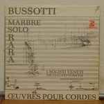 Cover for album: Bussotti, I Solisti Veneti, Claudio Scimone – Marbre / Solo / Rara - Oeuvres Pour Cordes