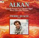 Cover for album: Alkan - Pierre Reach – Grande Sonate “Les Quatre Ages” - Menuet - Barcarolle - Fantaisie