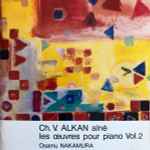 Cover for album: Ch. V. Alkan Aîné, Osamu Nakamura (3) – Les Oeuvres Pour Piano Vol. 2(CD, Album, Stereo)