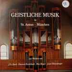 Cover for album: J.S.Bach / Dietrich Buxtehude / Max Reger / Josef Rheinberger – Geistliche Musik In St. Anton - München(LP, Album)