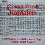 Cover for album: Dietrich Buxtehude, Kammerchor des Bach-Chores Siegen, Ulrich Stötzel – Kantaten(LP)