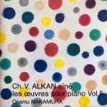 Cover for album: Ch. V. Alkan Aîné, Osamu Nakamura (3) – Les Oeuvres Pour Piano Vol. 5(CD, Album, Stereo)