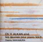 Cover for album: Ch. V. Alkan Aîné, Osamu Nakamura (3) – Les Oeuvres Pour Piano Vol.6(CD, Album, Stereo)