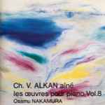 Cover for album: Ch. V. Alkan Aîné, Osamu Nakamura (3) – Les Oeuvres Pour Piano Vol.8(CD, Album, Stereo)
