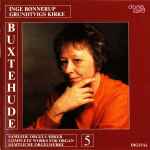 Cover for album: Buxtehude, Inge Bønnerup – Complete Works For Organ 5(CD, Album)