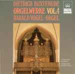 Cover for album: Dietrich Buxtehude - Harald Vogel – Orgelwerke Vol.4(CD, Album)