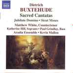 Cover for album: Dietrich Buxtehude - Matthew White (6), Katherine Hill (2), Paul Grindlay (2), Aradia Ensemble, Kevin Mallon – Sacred Cantatas / Jubilate Domino / Sicut Moses(CD, )