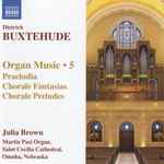 Cover for album: Dietrich Buxtehude - Julia Brown – Organ Music • 5 (Praeludia / Chorale Fantasias / Choral Preludes)(CD, )