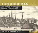 Cover for album: Dieterich Buxtehude - Ton Koopman – Opera Omnia III Organ Works 1(CD, Album)