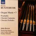 Cover for album: Dietrich Buxtehude - Julia Brown – Organ Music • 7 (Praeludia / Chorale Fantasias / Choral Preludes)(CD, Album)