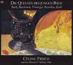 Cover for album: Bach, Buxtehude, Froberger, Reincken, Kerll - Céline Frisch – Die Quellen Des Jungen Bach(CD, Album)