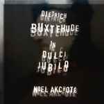 Cover for album: Dieterich Buxtehude, Noël Akchoté – In Dulci Jubilo(11×File, FLAC, MP3, Album)