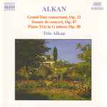 Cover for album: Alkan - Trio Alkan – Grand Duo Concertant, Op.21 • Sonate De Concert, Op.47 • Piano Trio In G Minor, Op.30