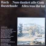 Cover for album: Bach / Buxtehude - Reutlinger Singkreis, Württembergisches Kammerorchester, Heilbronn, Prof. Hans Grischkat – Nun Danket Alle Gott / Alles Was Ihr Tut(10