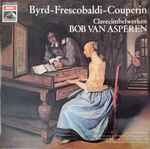 Cover for album: Byrd - Frescobaldi - Couperin - Bob van Asperen – Clavecimbelwerken(LP, Stereo)