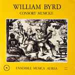 Cover for album: William Byrd, Ensemble Musica Aurea – Consort Musicke(LP, Stereo)