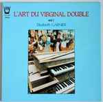 Cover for album: William Byrd, Elisabeth Garnier – L'Art Du Virginal Double - Vol. 1(LP, Album, Stereo)