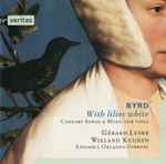 Cover for album: Byrd, Gérard Lesne, Wieland Kuijken – With Lilies White - Consort Songs & Music For Viols(CD, Album)
