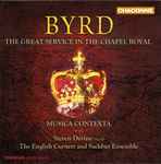 Cover for album: Byrd - Musica Contexta, Steven Devine, The English Cornett And Sackbut Ensemble – The Great Service In The Chapel Royal(CD, Album)