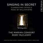Cover for album: William Byrd, The Marian Consort, Rory McCleery – Singing In Secret: Clandestine Catholic Music By William Byrd(CD, Album)