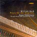 Cover for album: William Byrd, Aapo Häkkinen – Music for the Virginals(CD, Album)