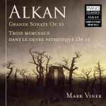 Cover for album: Alkan, Mark Viner – Grande Sonate Op.33 • Trois Morceaux Dans Le Genre Pathétique Op.15(CD, Album)