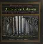 Cover for album: Antonio de Cabezón, Paulino Ortiz – Antonio de Cabezón En Los Órganos De Covarrubias Y Daroca(CD, Album, Reissue, Stereo)