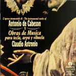 Cover for album: Antonio de Cabezón, Claudio Astronio – Obras De Mùsica Vol.1 Para Tecla, Arpa Y Vihuela