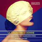 Cover for album: Si Miei TormentiEnsemble La Cigale, Madeleine Owen, Myriam Leblanc – La Grazia Delle Donne