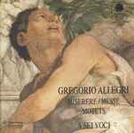 Cover for album: Gregorio Allegri - A Sei Voci – Miserere / Messe / Motets