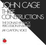 Cover for album: John Cage - The Donald Knaack Percussion Ensemble, Jay Clayton – Three Constructions