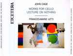 Cover for album: John Cage - Frances-Marie Uitti – Works For Cello • Lecture On Nothing(2×CD, Album)