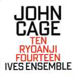 Cover for album: John Cage - Ives Ensemble – Ten / Ryoanji / Fourteen(CD, Album)