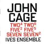 Cover for album: John Cage - Ives Ensemble – Two⁴ / Two⁶ / Five² / Five⁵ / Seven / Seven²(2×CD, Album, Limited Edition)