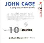 Cover for album: John Cage - Steffen Schleiermacher – Complete Piano Music Vol. 10 - Etcetera(CD, Album)