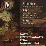 Cover for album: Sciarrino, Cage, Scelsi - Simone Mancuso – La Parola Al Legno(CD, Album)