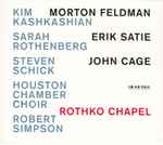 Cover for album: Morton Feldman / Erik Satie / John Cage - Kim Kashkashian, Sarah Rothenberg, Steven Schick, Houston Chamber Choir, Robert Simpson (9) – Rothko Chapel